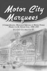 Image for Motor city marquees  : a comprehensive, illustrated reference to motion picture theaters in the Detroit area 1906-1992