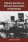 Image for Library Service to African Americans in Kentucky, from the Reconstruction Era to the 1960s