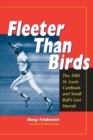 Image for Fleeter Than Birds : The 1985 St. Louis Cardinals and Small Ball&#39;s Last Hurrah