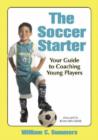 Image for The soccer starter  : your guide to coaching young players