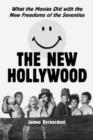Image for The new Hollywood  : what the movies did with the new freedom of the seventies