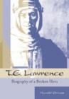 Image for T.E.Lawrence : Biography of a Broken Hero