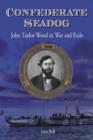 Image for Confederate Seadog : John Taylor Wood in War and Exile