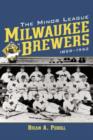 Image for The Minor League Milwaukee Brewers, 1859-1952