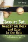 Image for Class at bat, gender on deck and race in the hole  : a line-up of essays on twentieth century culture and America&#39;s game