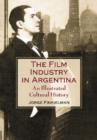 Image for The film industry in Argentina  : an illustrated cultural history