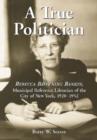 Image for A true politician  : Rebecca Browning Rankin, Municipal Reference Librarian of the City of New York, 1920-1952