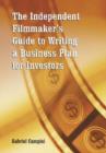 Image for The Independent Filmmaker&#39;s Guide to Writing a Business Plan for Investors