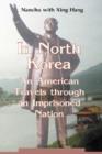 Image for In North Korea : An American Travels through an Imprisoned Nation