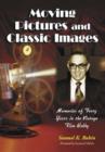 Image for Moving pictures and classic images  : memories of forty years in the vintage film hobby