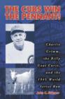 Image for The Cubs Win the Pennant! : Charlie Grimm, the Billy Goat Curse, and the 1945 World Series Run