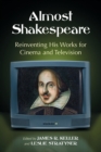 Image for Almost Shakespeare  : reinventing his works for cinema and television