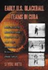 Image for Early U.S. Blackball Teams in Cuba : Box Scores, Rosters and Statistics for the American Series, 1900-1945