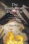 Image for The Confederate dirty war  : arson, bombings, assassination and plots for chemical and germ attacks on the Union