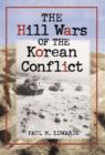 Image for The hill wars of the Korean conflict  : a dictionary of hills, outposts and other sites of military action
