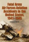 Image for Fatal Army Air Forces : Aviation Accidents in the United States, 1941-1945