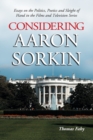 Image for Considering Aaron Sorkin : Essays on the Politics, Poetics and Sleight of Hand in the Films and Television Series