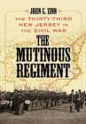 Image for The Mutinous Regiment : The Thirty-third New Jersey in the Civil War