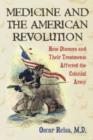 Image for Medicine and the American Revolution : How Diseases and Their Treatments Affected the Colonial Army