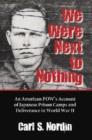 Image for We Were Next to Nothing : An American POW&#39;s Account of Japanese Prison Camps and Deliverance in World War II