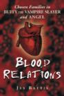 Image for Blood relations  : chosen families in Buffy, the vampire slayer and Angel