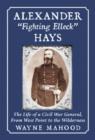 Image for Alexander &quot;Fighting Elleck&quot; Hays : The Life of a Civil War General, from West Point to the Wilderness