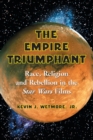 Image for The empire triumphant  : race, religion and rebellion in the Star Wars films