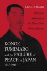 Image for Konoe Fumimaro and the Failure of Peace in Japan, 1937-1941