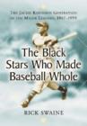 Image for The Black stars who made baseball whole  : the Jackie Robinson generation in the major leagues, 1947-1959