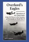 Image for Overlord&#39;s Eagles : Operations of the United States Army Air Forces in the Invasion of Normandy in World War II