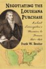 Image for Negotiating the Louisiana Purchase : Robert Livingston&#39;s Mission to France, 1801-1804