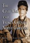 Image for The Civil War and Yadkin County, North Carolina : A History, with Contemporary Photographs and Letters; New Evidence Regarding Home Guard Activity and the Shootout at the Bond School House; a Roster o