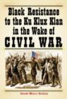 Image for Black Resistance to the Ku Klux Klan in the Wake of Civil War
