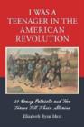 Image for I Was a Teenager in the American Revolution : 21 Young Patriots and Two Tories Tell Their Stories