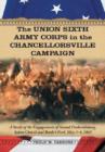 Image for The Union Sixth Army Corps in the Chancellorsville Campaign : A Study of the Engagements of Second Fredericksburg, Salem Church and Banks&#39;s Ford, May 3-4, 1863
