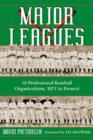 Image for Major Leagues : The Formation, Sometimes Absorption and Mostly Inevitable Demise of 18 Professional Baseball Organizations, 1871 to Present