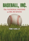 Image for Baseball, Inc. : The National Pastime as Big Business