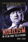 Image for Nihilism in film and television  : a critical overview from &quot;Citizen Kane&quot; to the &quot;Sopranos&quot;