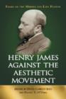 Image for Henry James against the aesthetic movement  : essays on the middle and late fiction