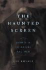 Image for The haunted screen  : ghosts in literature and film
