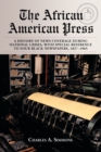 Image for The African American Press : A History of News Coverage During National Crises, with Special Reference to Four Black Newspapers, 1827-1965