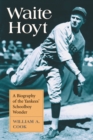 Image for Waite Hoyt: A Biography of the Yankees&#39; Schoolboy Wonder