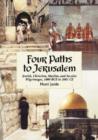 Image for Four Paths to Jerusalem : Jewish, Christian, Muslim and Secular Pilgrimages, 1000 BCE to 2001 CE