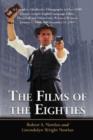 Image for The Films of the Eighties : A Complete, Qualitative Filmography to Over 3400 Feature-length English Language Films, Theatrical and Video-only, Released Between January 1, 1980, and December 31, 1989