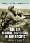 Image for The Six Marine Divisions in the Pacific : Every Campaign of World War II