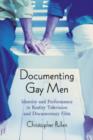 Image for Documenting gay men  : identity and performance in reality television and documentary film