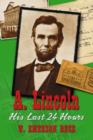 Image for A Lincoln : His Last 24 Hours