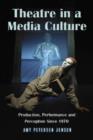 Image for Theatre in a Media Culture : Production, Performance and Perception Since 1970