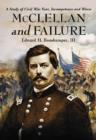 Image for McClellan and failure  : a study of civil war fear, incompetence and worse