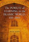 Image for The pursuit of learning in the Islamic world, 610-2003
